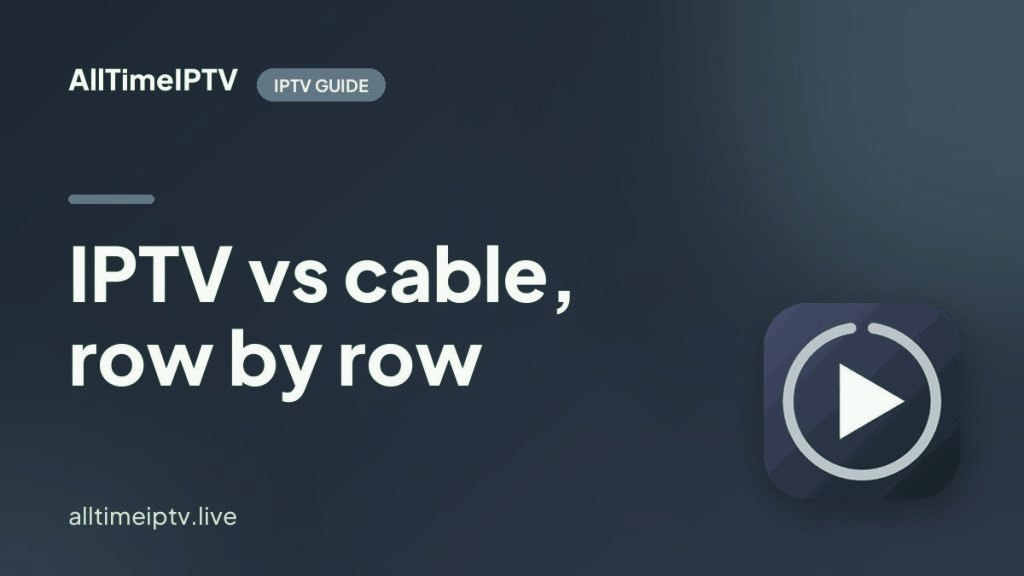 IPTV vs Cable in 2026: Cost, Channels, Contracts and Reliability